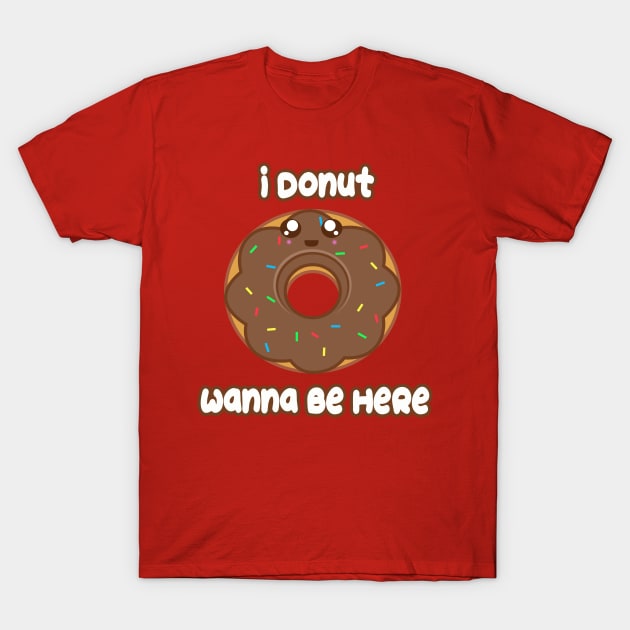 Donut Wanna Be Here T-Shirt by rachybattlebot